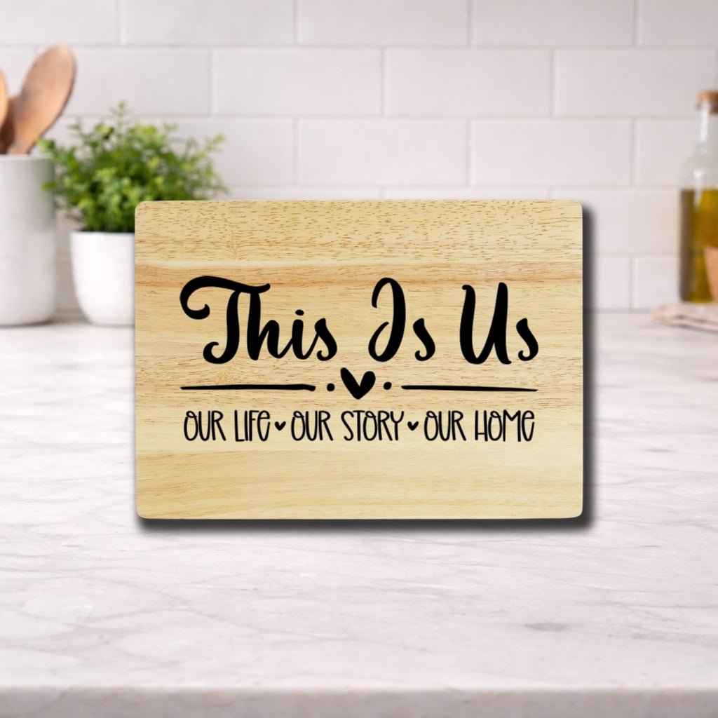 This is Us: Our Life, Our Story, Our Home - Engraved Cutting Board Rubberwood B