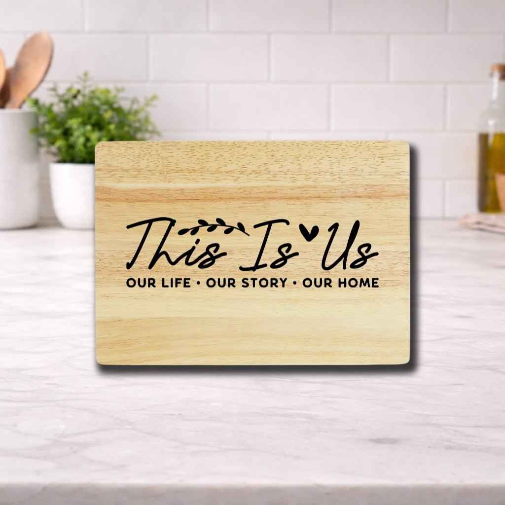 This is Us: Our Life, Our Story, Our Home - Engraved Cutting Board Rubberwood A